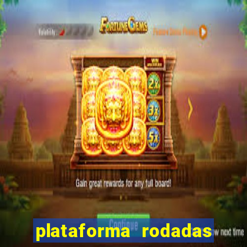 plataforma rodadas gratis sem deposito